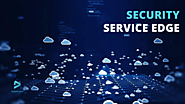 Everything You Need To Know About Security Service Edge (SSE)