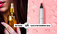 Hair Serum vs Leave In Hair Conditioner Spray