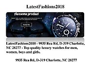 LatestFashions2018 Watch Shop Online 9935 Rea Rd D-319 Charlotte NC28277