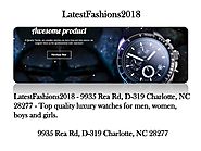 LatestFashions2018 Latest Watches Online Shopping 9935 Rea Rd, D-319 Charlotte NC28277