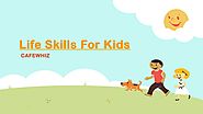 Effective Life Skill for Kids- Cafewhiz by Cafe Whiz