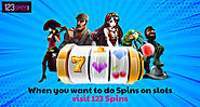 When you want to do Spins on slots visit 123 Spins