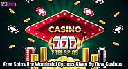 Free Spins Are Wonderful Options Given By New Casinos