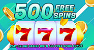 Play Online Casino with 500 Free Spins Bonus