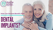 Advantages of Dental Implants for Seniors | Healthy Smiles
