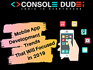 Mobile App Development Trends that will focused in 2019