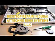 Desktop Repair in Dubai at Techno Edge Systems
