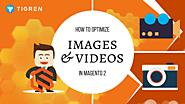 How To Upload And Optimize Images And Videos In Magento 2? - Tigren
