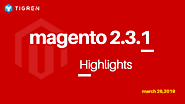 Magento 2.3.1 Official Release - HIGHLIGHTS [March 26, 2019] | Tigren