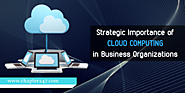 Importance of Cloud Computing in the growth of Business Organizations