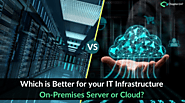 Know about the Key Differences Between On-Premise Server and Cloud