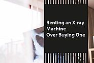 Renting An X-ray Machine Over Buying One. | Students Look