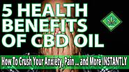 5 Health Benefits And Uses of CBD Oil | How to Crush Your Anxiety, Pain and More INSTANTLY