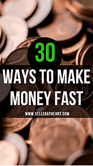 30 Ways to Make Money Fast and Easy - Selleratheart