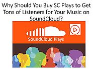 Why Should You Buy SC Plays to Get Tons of Listeners for Your Music?