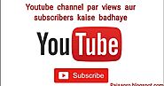 Youtube channel par views aur subscriber kaise badhaye - Paisapro.blogspot.com