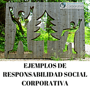 EJEMPLOS DE RESPONSABILIDAD SOCIAL CORPORATIVA - Responsabilidad Social Corporativa - RSC