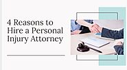4 Reasons to Hire a Personal Injury Attorney