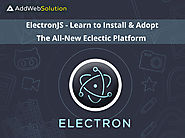 Website at https://www.addwebsolution.com/blog/electronjs-learn-install-adopt-allnew-eclectic-platform