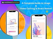 A Complete Guide to Image & Video Caching in React Native | AddWeb Solution