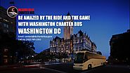 Be Amazed by the Ride and the Game with Charter Bus Washington DC