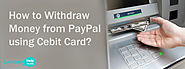 How to Withdraw Money from PayPal using Cebit Card? - PayPal Customer Support Number | Kindle Customer Service Phone ...