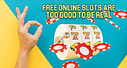 Free Online Slots are Too Good to Be Real