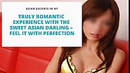 Truly Romantic Experience with the Sweet Asian Darling – Feel it with Perfection by NYC Escorts Asian