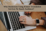 Why Businesses Using Khmer Translation Services To Reach Audience?