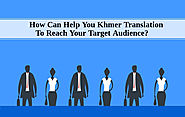 How Can Help You Khmer Translation To Reach Your Target Audience?