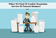 Where We Need Of Swedish Translation Services To Promote Business?