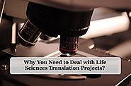 Why You Need to Deal with Life Sciences Translation Projects?