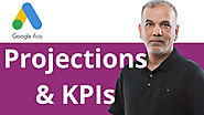 Google Ads Tutorial Projections & KPIs