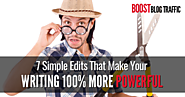 7 Simple Edits That Make Your Writing 100% More Powerful