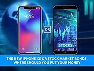 THE NEW IPHONE XS Or STOCK MARKET BONDS, Where Should You Put Your Money?