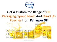 Get A Customized Range of Oil Packaging, Spout Pouch And Stand Up Pouches from Paharpur 3P