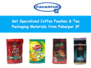 Get Specialized Coffee Pouches & Tea Packaging Materials from Paharpur 3P