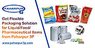 Get Flexible Packaging Solution for Liquid/Food/Pharmaceutical Items from Paharpur 3P