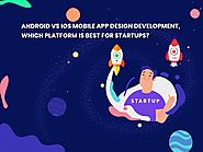 Android vs iOS Mobile App Development, Which Platform is Best for Startups?