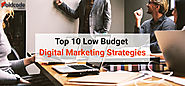 Top 10 Low Budget Digital Marketing Strategies