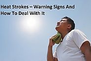 Heat Strokes – Warning Signs And How To Deal With It