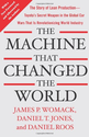 The Machine That Changed the World: The Story of Lean Production-- Toyota's Secret Weapon in the Global Car Wars That...