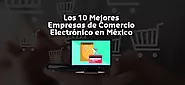 Las 10 Mejores Empresas de Comercio Electrónico en México