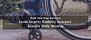 How You Can Receive Social Security Disability Insurance Benefits While Working | Gaylord & Nantais
