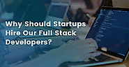 Why Should Startups Hire Our Full Stack Developers?