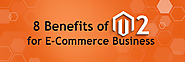 8 Benefits of Magento 2 Mobile App for E-commerce Business