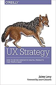 UX Strategy: How to Devise Innovative Digital Products that People Want
