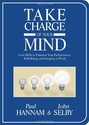 Take Charge of Your Mind: Core Skills to Enhance Your Performance, Well-Being, and Integrity at Work