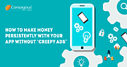 How to Make Money Persistently With Your App Without “Creepy Ads”