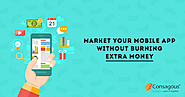 Market Your Mobile App Without Burning Extra Money